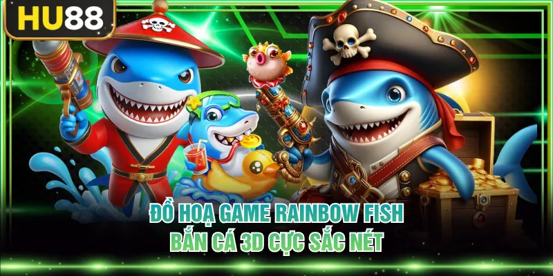 Rainbow Fish Bắn Cá - Thế Giới Săn Thưởng Đa Sắc Màu
