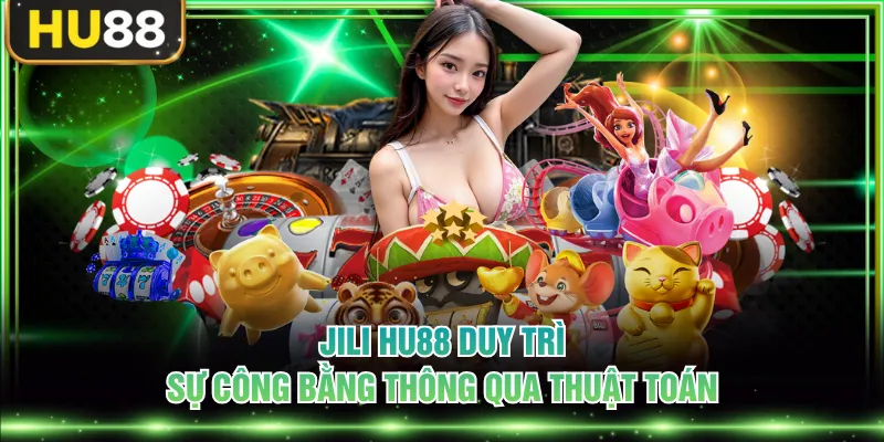JILI HU88 - Khám Phá 4 Ưu Điểm Và Game Nổi Bật Khi Tham Gia