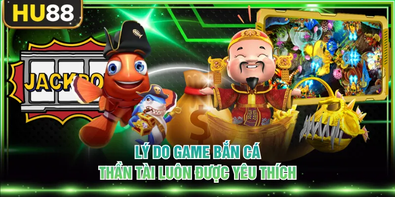 Bắn Cá Thần Tài - Săn Hũ Vàng Với Đại Dương Sống Động