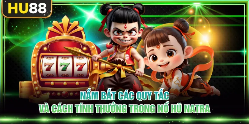 Nổ Hũ Natra - Săn Hũ Thưởng Jackpot Khổng Lồ Cực Dễ Dàng