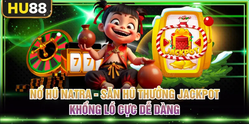 Nổ Hũ HU88 - Cơ Hội Săn Jackpot Khủng Mọi Lúc, Mọi Nơi