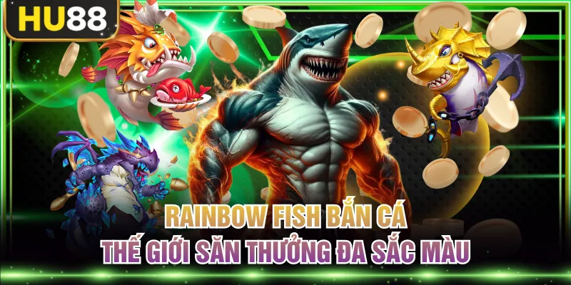 Bắn Cá HU88 - Chinh Phục Đại Dương Săn Thưởng Cực Đã