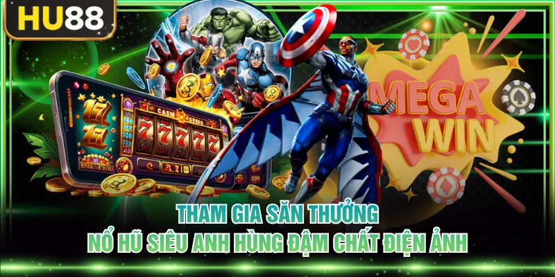 Nổ Hũ Siêu Anh Hùng - Chinh Phục Kho Báu Lớn Đậm Chất Marvel